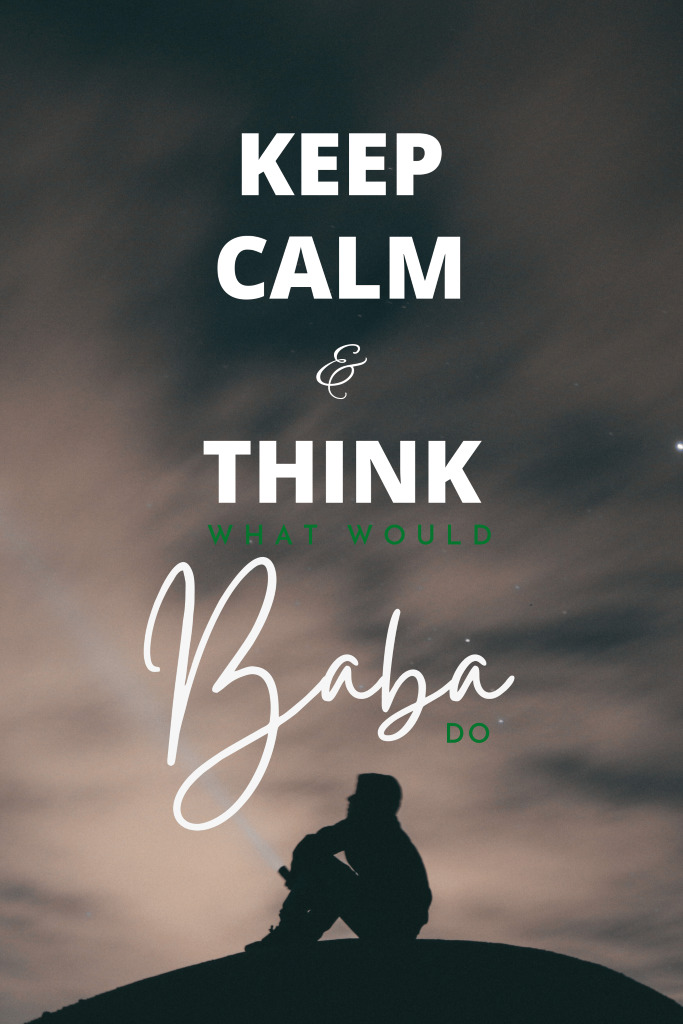 Keep Calm & Think What Would Baba Do?